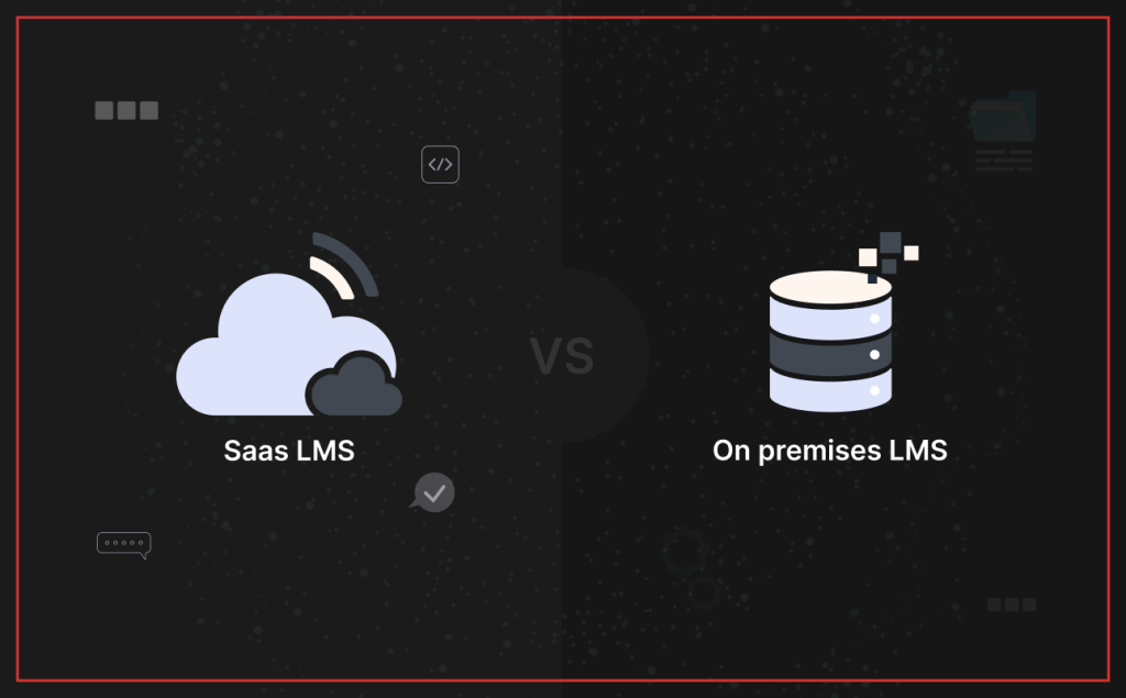 SaaS LMS vs. On-Premises LMS