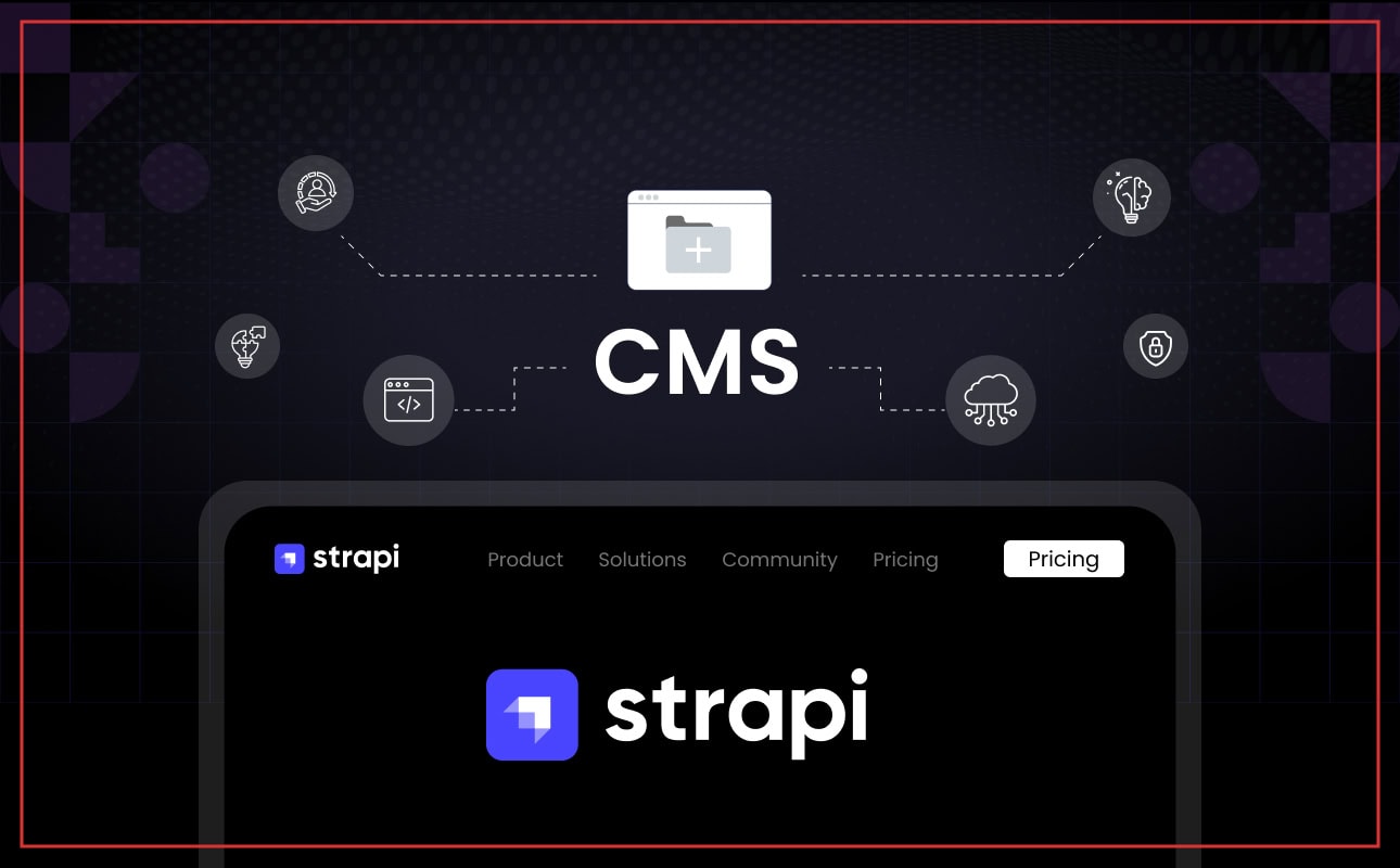 Build Faster, Scale Easier: How Strapi Revolutionizes Modern Web Development